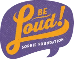 Be Loud! Sophie Foundation